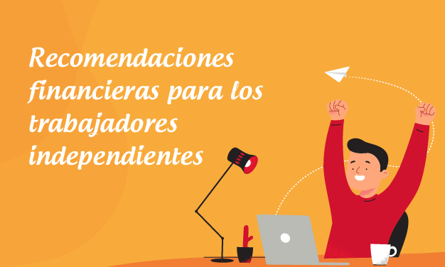 Recomendaciones Financieras Para Los Trabajadores Independientes Mis Finanzas En Casa 7237