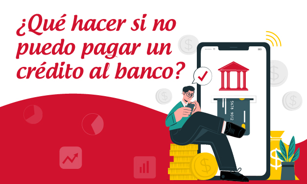 ¿Qué Hacer Si No Puedo Pagar Un Crédito Al Banco